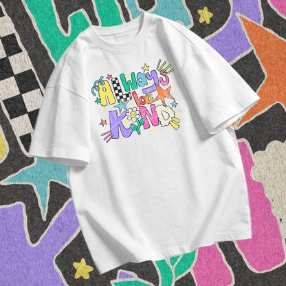 ALWAYS BE KIND (BACK TO SCHOOL SHOPPE DROP)