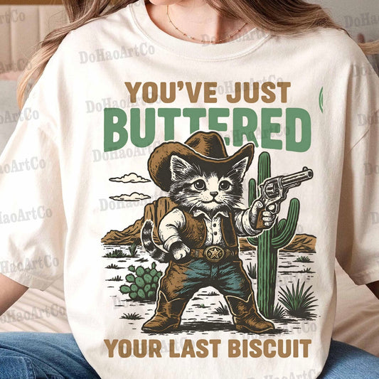 YOU’VE JUST BUTTERED YOUR LAST BISCUIT (SHOPPE SAMPLE)