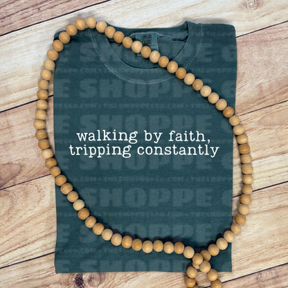 WALKING BY FAITH TRIPPING CONSTANTLY