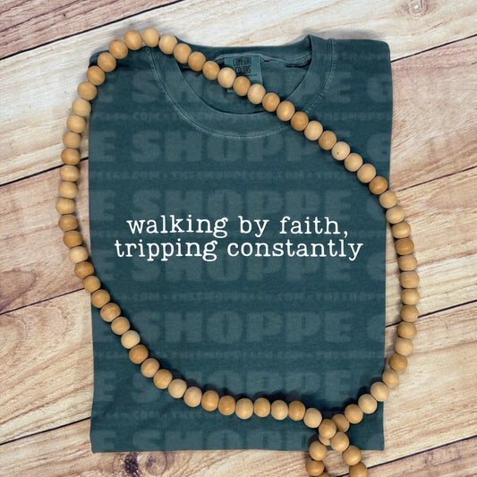 WALKING BY FAITH TRIPPING CONSTANTLY