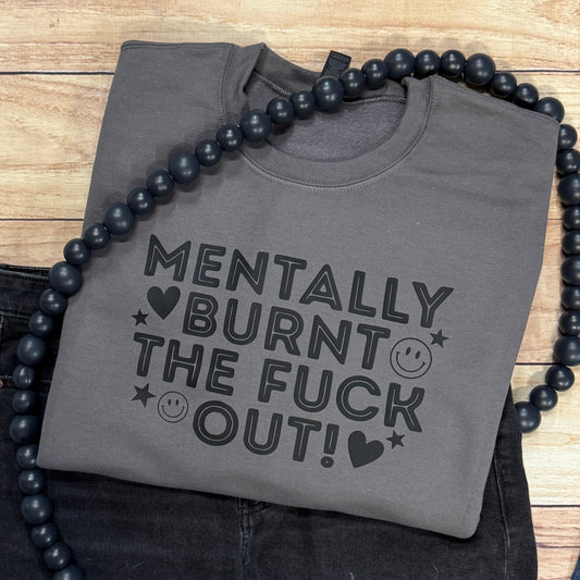 MENTALLY BURNT THE F*** OUT