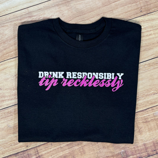 DRINK RESPONSIBLY TIP RECKLESSLY