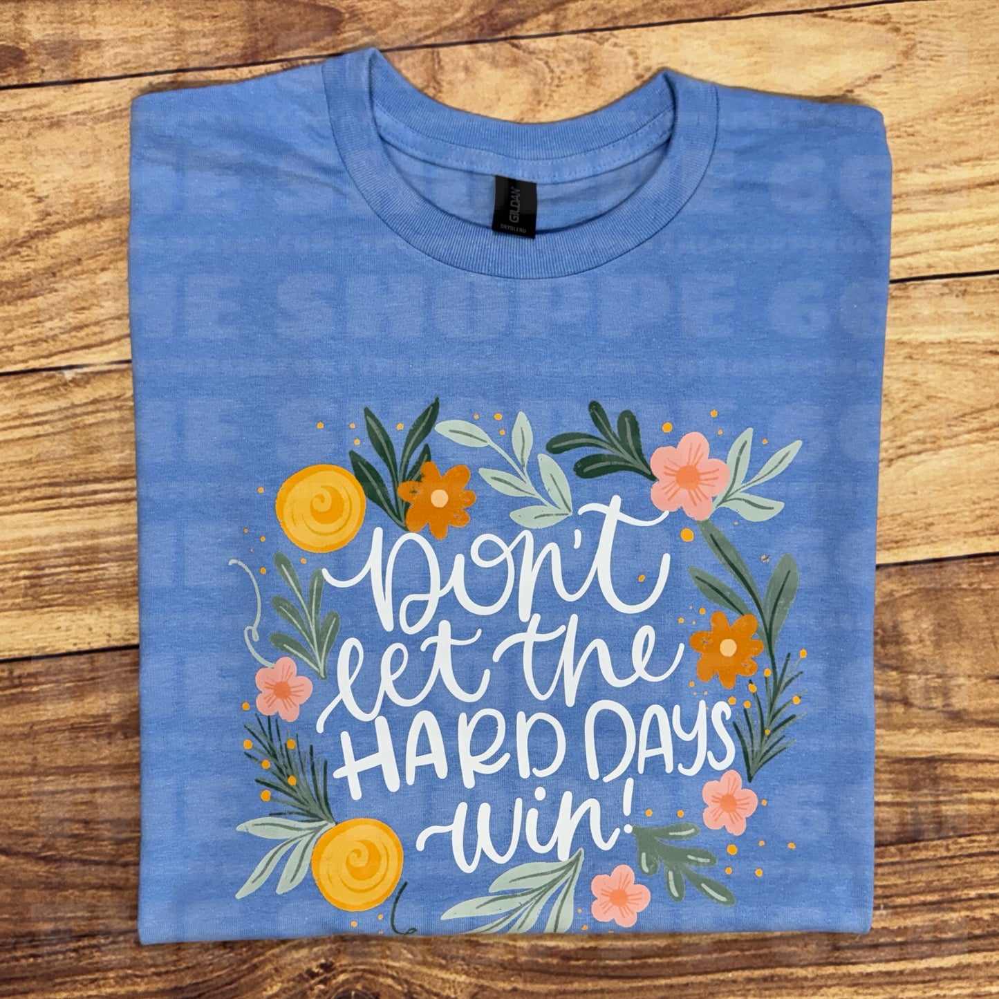 DON’T LET THE HARD DAYS WIN