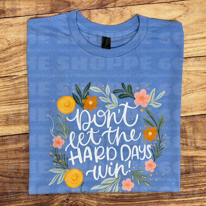 DON’T LET THE HARD DAYS WIN