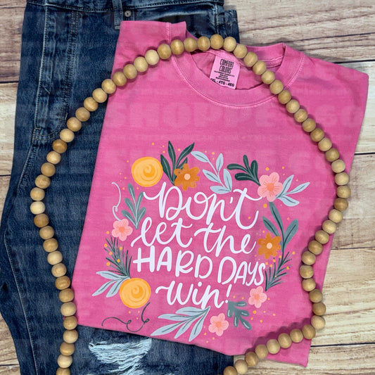 DON’T LET THE HARD DAYS WIN