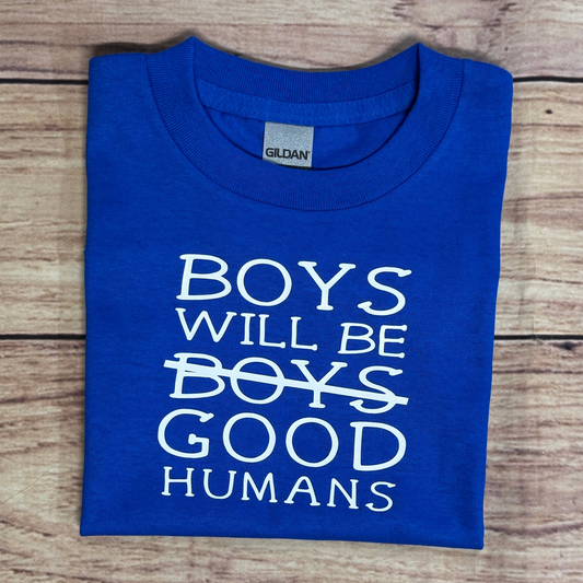 BOYS WILL BE GOOD HUMANS