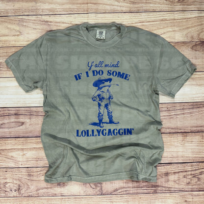 Y’ALL MIND IF I DO SOME LOLLYGAGGIN’