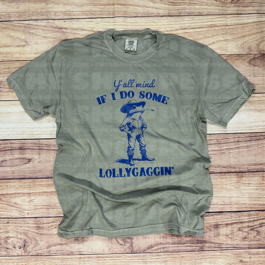 Y’ALL MIND IF I DO SOME LOLLYGAGGIN’
