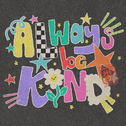ALWAYS BE KIND (BACK TO SCHOOL SHOPPE DROP)