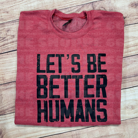 LET’S BE BETTER HUMANS
