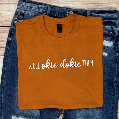 WELL OKIE DOKIE THEN