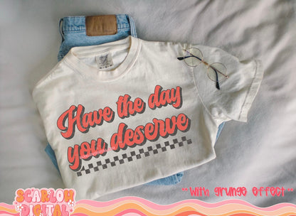HAVE THE DAY YOU DESERVE (SHOPPE SAMPLE)