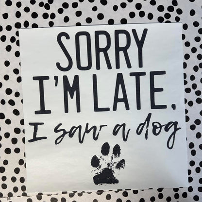 SORRY I’M LATE. I SAW A DOG