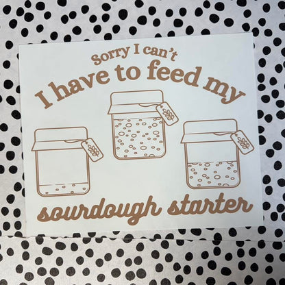 I HAVE TO FEED MY SOURDOUGH STARTER