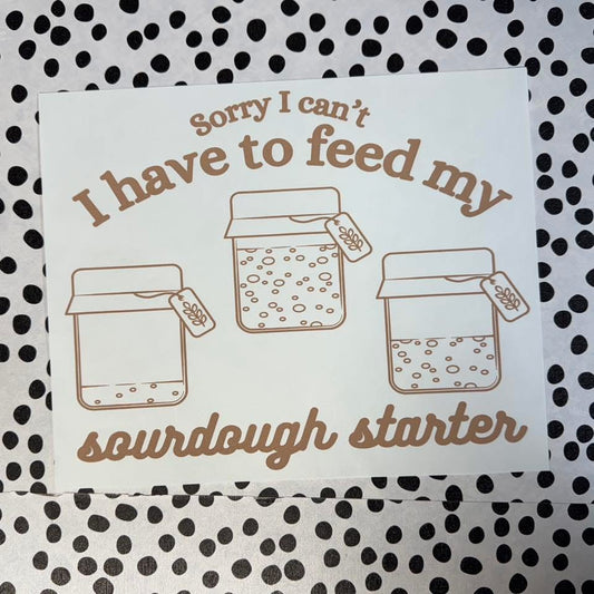 I HAVE TO FEED MY SOURDOUGH STARTER