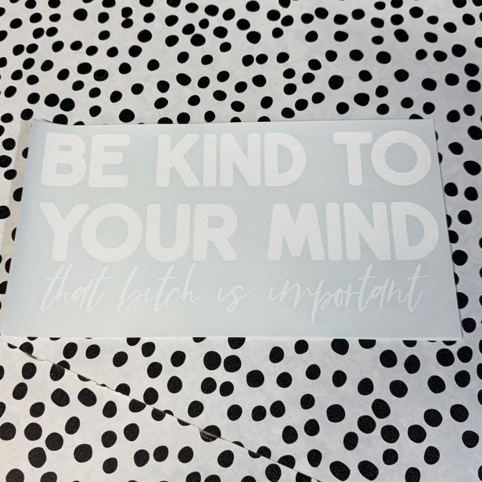 BE KIND TO YOUR MIND