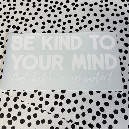 BE KIND TO YOUR MIND
