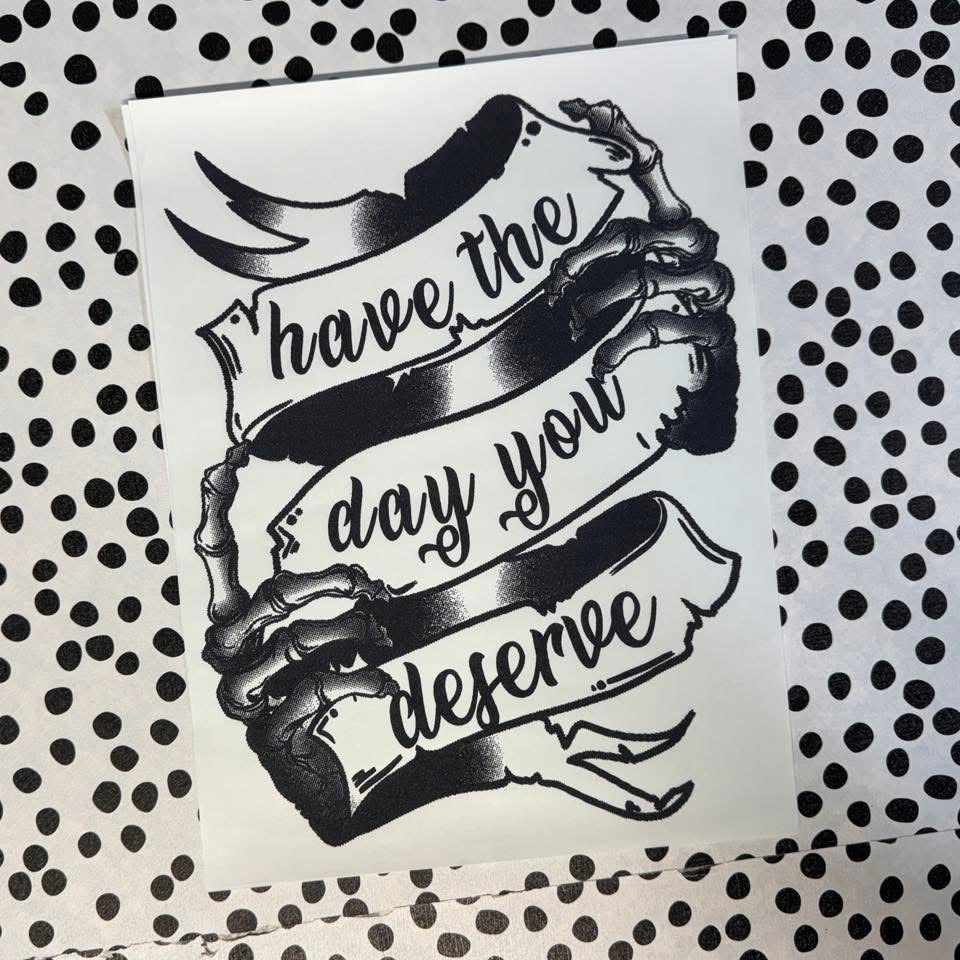 HAVE THE DAY YOU DESERVE