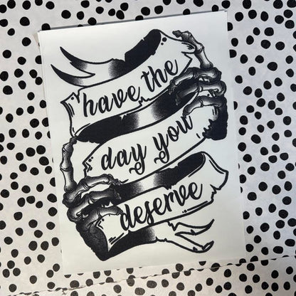 HAVE THE DAY YOU DESERVE