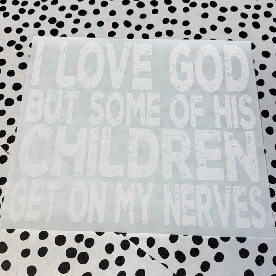 I LOVE GOD BUT SOME OF HIS CHILDREN..