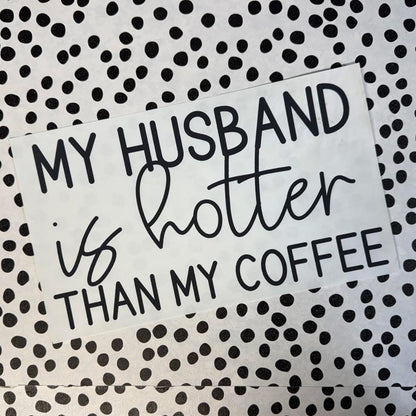MY HUSBAND IS HOTTER THAN MY COFFEE