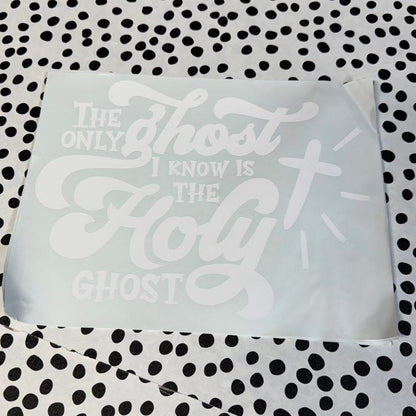 THE ONLY GHOST I KNOW IS THE HOLY GHOST