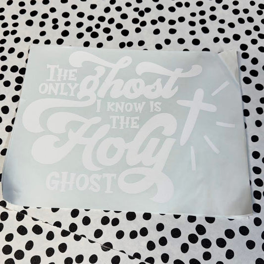 THE ONLY GHOST I KNOW IS THE HOLY GHOST