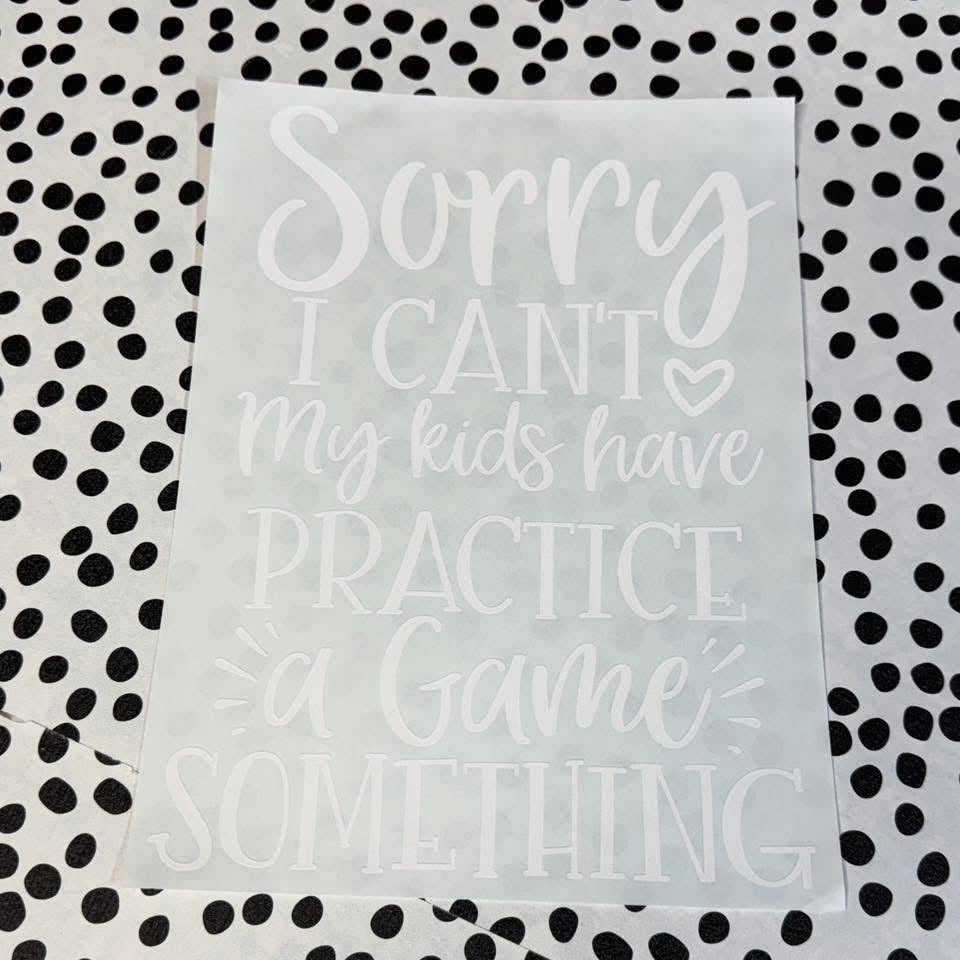 MY KIDS HAVE PRACTICE, A GAME, SOMETHING