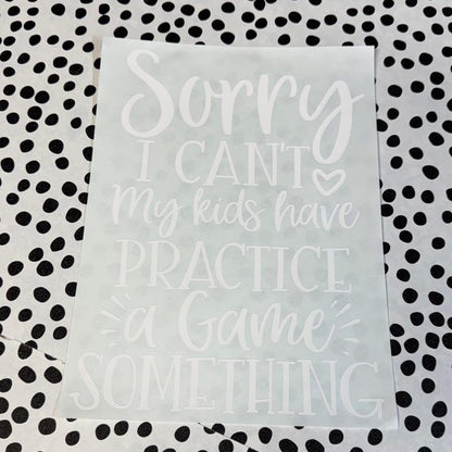 MY KIDS HAVE PRACTICE, A GAME, SOMETHING