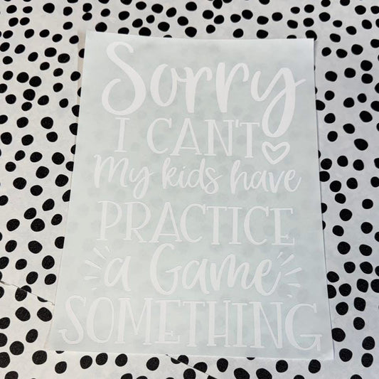 MY KIDS HAVE PRACTICE, A GAME, SOMETHING