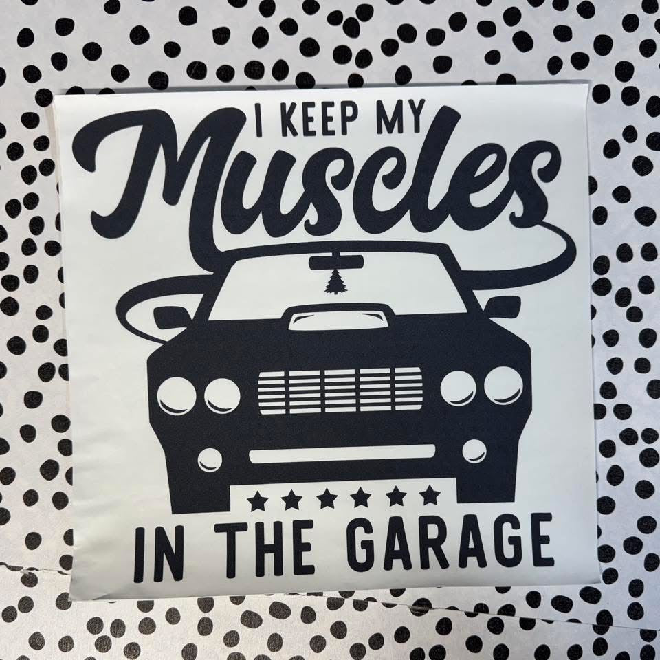 I KEEP MY MUSCLES IN THE GARAGE