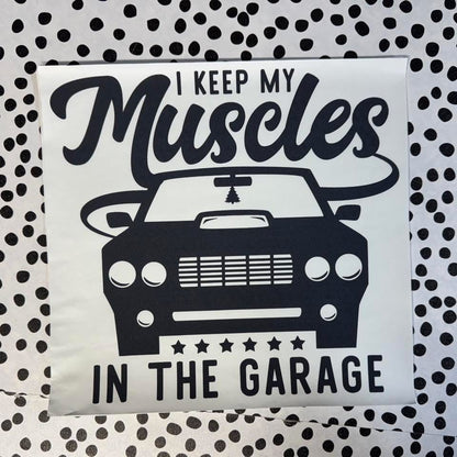 I KEEP MY MUSCLES IN THE GARAGE