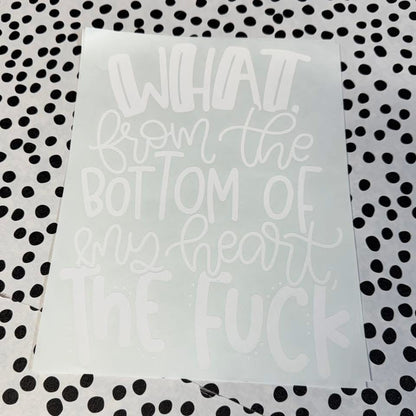 WHAT FROM THE BOTTOM OF MY HEART